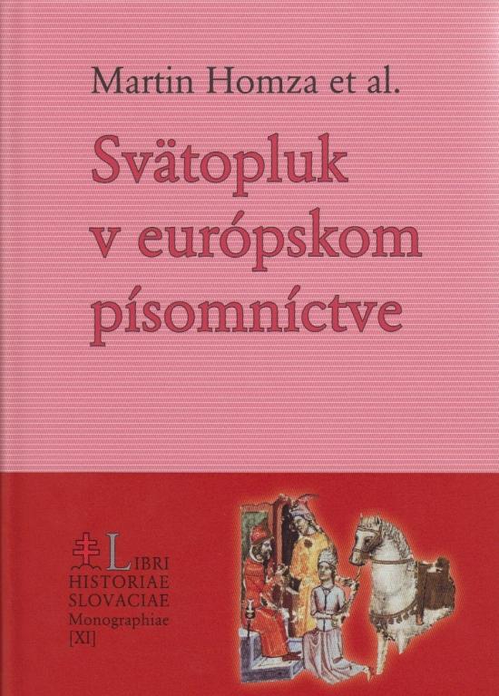 Kniha: Svätopluk v európskom písomníctve - Štúdie z dejín svätoplukovskej legendy - Martin Homza