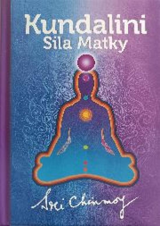 Kniha: Kundalini - Sila Matky - Chinmoy Sri