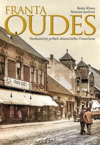 Kniha: Franta Oudes - Neskutočný príbeh skutočného Trnavčana - Remi Kloos