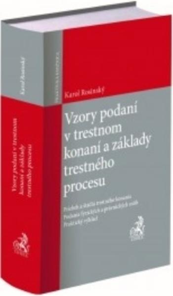 Kniha: Vzory podaní v trestnom konaní a základy trestného procesu - Karol Rosinský