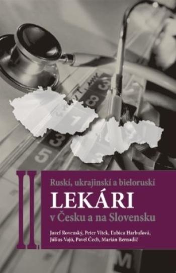 Kniha: Ruskí, ukrajinskí a bieloruskí lekári v Česku a na Slovensku II. - Jozef Rovenský