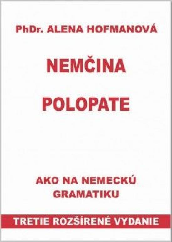 Kniha: Polopate-Nemčina-3.vyd.-ako na nemeckú gramatiku - Hofmanová PhDr.  Alena