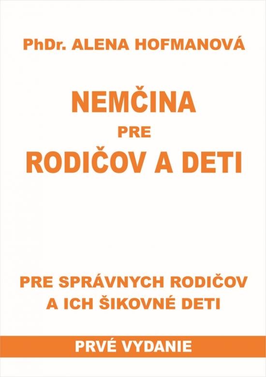 Kniha: Nemčina pre rodičov a deti-Pre správnych rodičov a ich šikovné deti - Hofmanová PhDr.  Alena