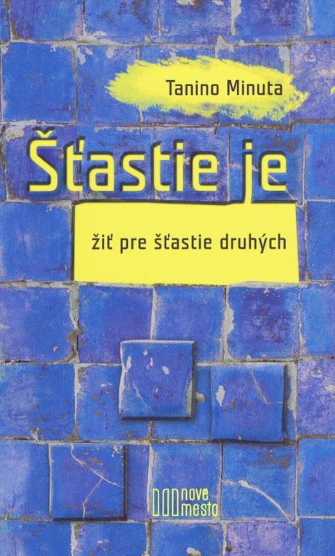 Kniha: Šťastie je žiť pre šťastie druhých - Minuta Tanino