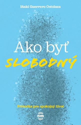 Kniha: Ako byť slobodný - Inaki Guerrero Ostolaza