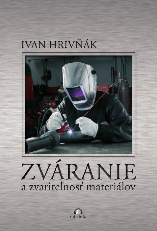 Kniha: Zváranie a zvariteľnosť materiálov - Ivan Hrivňák