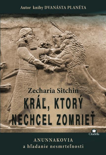 Kniha: Kráľ, ktorý nechcel zomrieť - Zecharia Sitchin