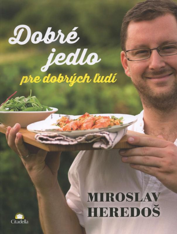 Kniha: Dobré jedlo pre dobrých ľudí - Miroslav Heredoš