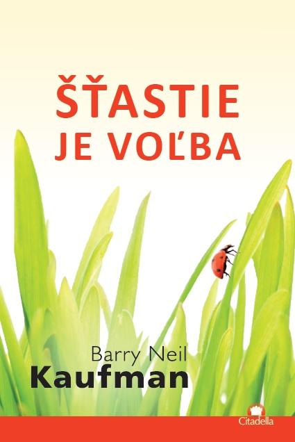 Kniha: Šťastie je voľba - Barry Neil Kaufman