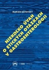 Kniha: Niekoľko úvah o etických otázkach v gastroenterológii - Marian Bátovský