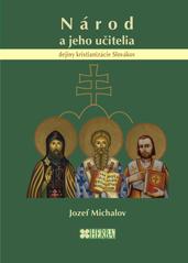 Kniha: Národ a jeho učitelia - dejiny kristianizácie Slovákov - Jozef Michalov