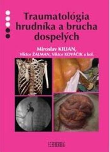 Kniha: Traumatológia hrudníka a brucha dospelých - Miroslav Kilian