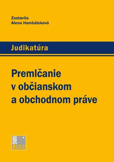 Kniha: Premlčanie v občianskom a obchodnom práve - Alena Hambáleková