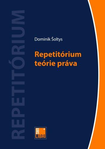 Kniha: Repetitórium teórie práva - Dominik Šoltys