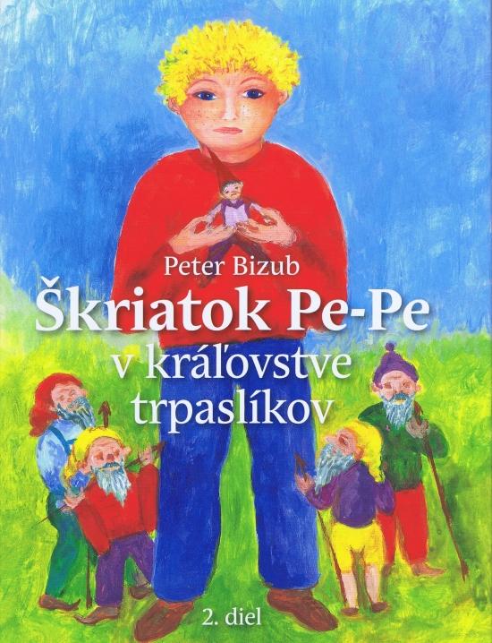 Kniha: Škriatok Pe-Pe v krajine trpaslíkov- 2.diel - Bizub Peter