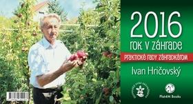 Kniha: Rok v záhrade 2016- stolový kalendár - Ivan Hričovský