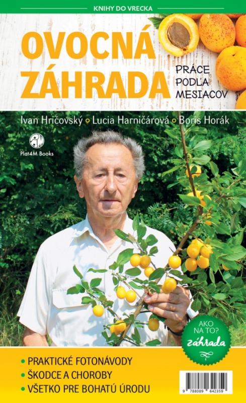 Kniha: Ovocná záhrada- Práce podľa mesiacov - Hričovský, Boris Horák,Lucia Harničárová Ivan