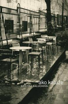 Kniha: Ako kaluže - Kristína Baluchová