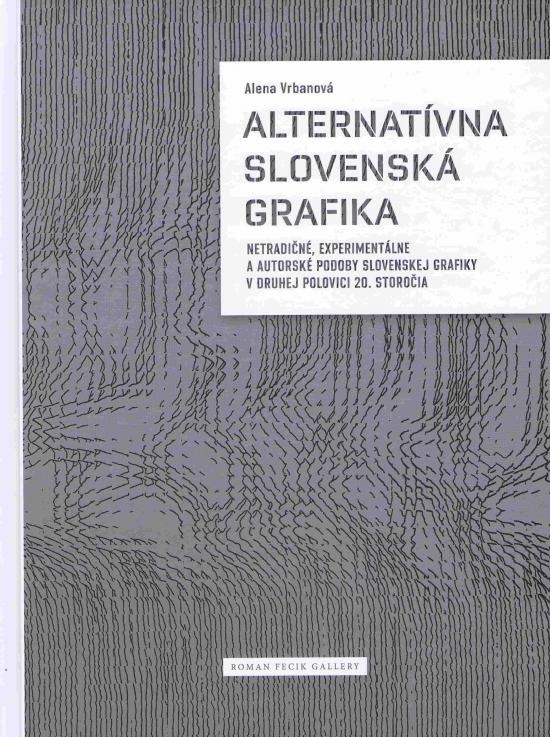 Kniha: Alternatívna Slovenská grafika - Vrbanová Alena