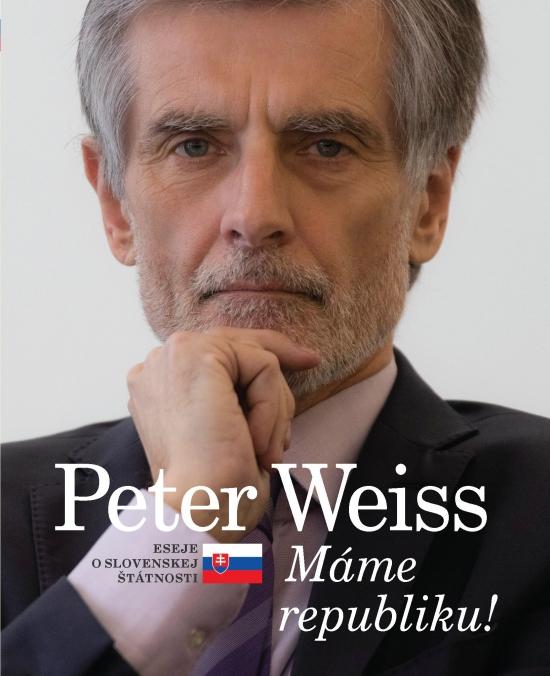 Kniha: Peter Weiss - Máme republiku ! Eseje o slovenskej štátnosti - Weiss Peter
