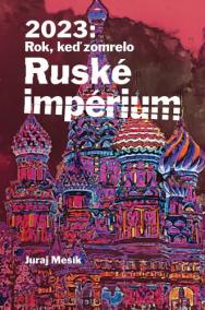 2023 : Rok keď zomrelo Ruské imperium