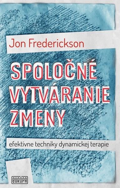 Kniha: Spoločné vytváranie zmeny; efektívne techniky dynamickej terapie - Jon Frederickson