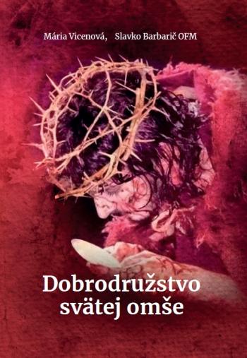 Kniha: Dobrodružstvo svätej omše - Mária Vicenová