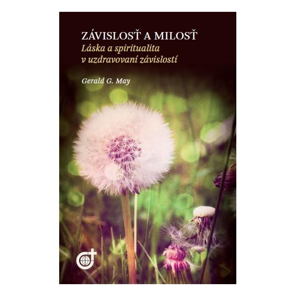 Kniha: Závislosť a milosť - Gerald G. May