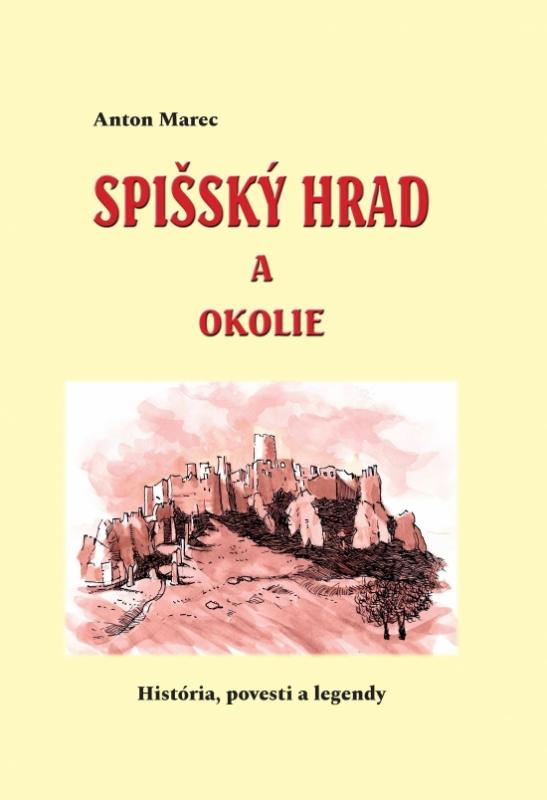Kniha: Spišský hrad a okolie (História, povesti a legendy) - Marec Anton