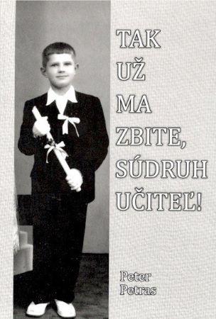 Kniha: Tak už ma zbite, súdruh učiteľ! - Petras Peter