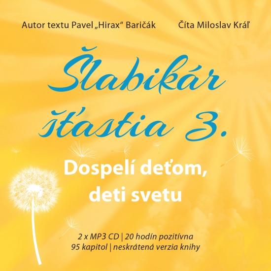 Kniha: Šlabikár šťastia 3. - Dospelí deťom, deti svetu (audiokniha) - Baričák Pavel Hirax