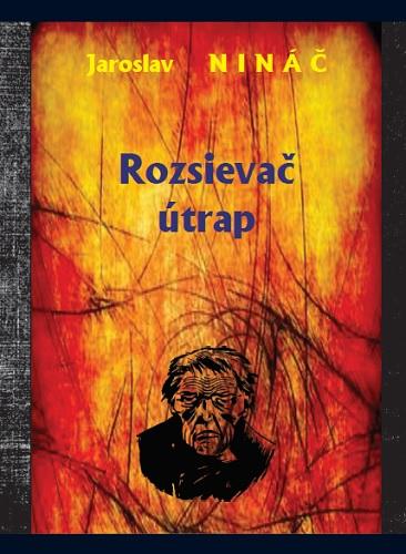 Kniha: Rozsievač útrap - Jaroslav Nináč