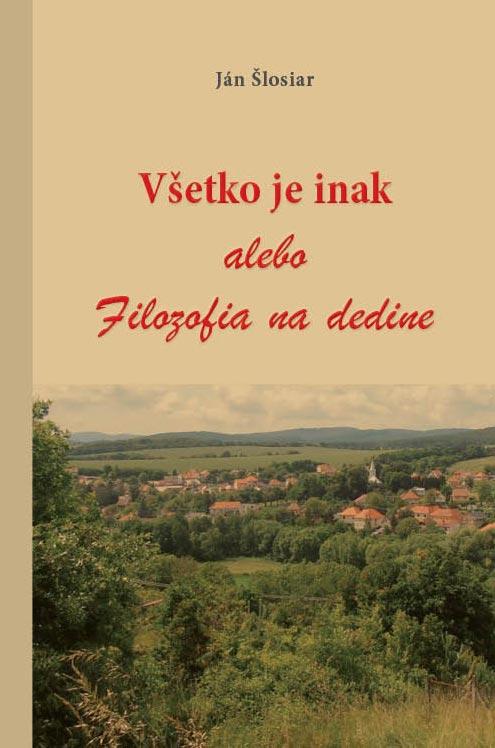 Kniha: Všetko je inak alebo Filozofia na dedine - Ján Šlosiar