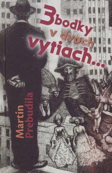 Kniha: 3 bodky v dvoch vytiach... - Martin Prebudila