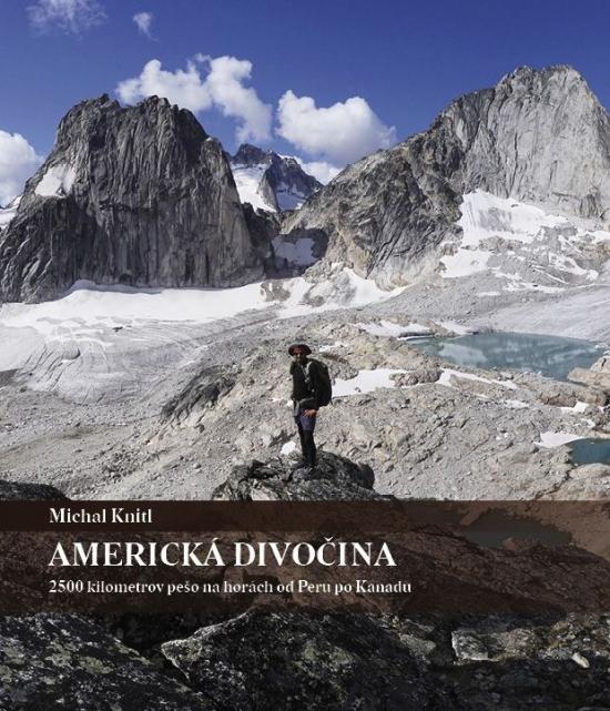 Kniha: Americká divočina - 2500 kilometrov pešo na horách od Peru po Kanadu - Knitl Michal