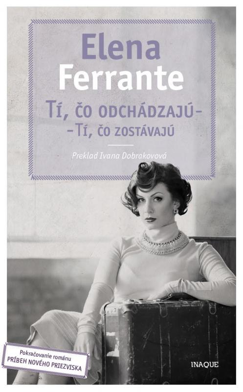 Kniha: Tí, čo odchádzajú – tí, čo zostávajú - Elena Ferrante