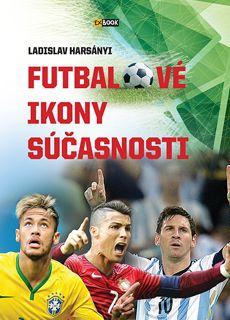 Kniha: Futbalové ikony súčasnosti - Ladislav Harsányi