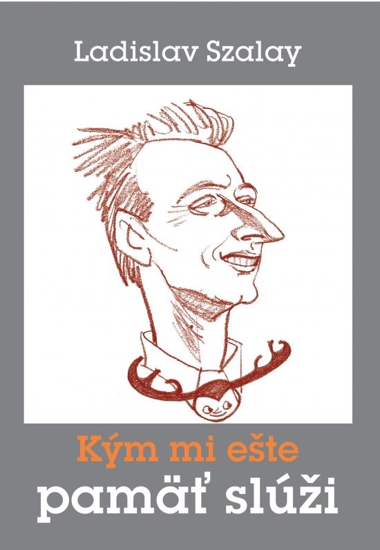 Kniha: Kým mi ešte pamäť slúži - Szalay Ladislav