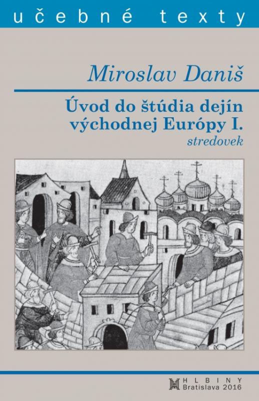 Kniha: Úvod do štúdia dejín východnej Európy I. stredovek - Daniš Miroslav