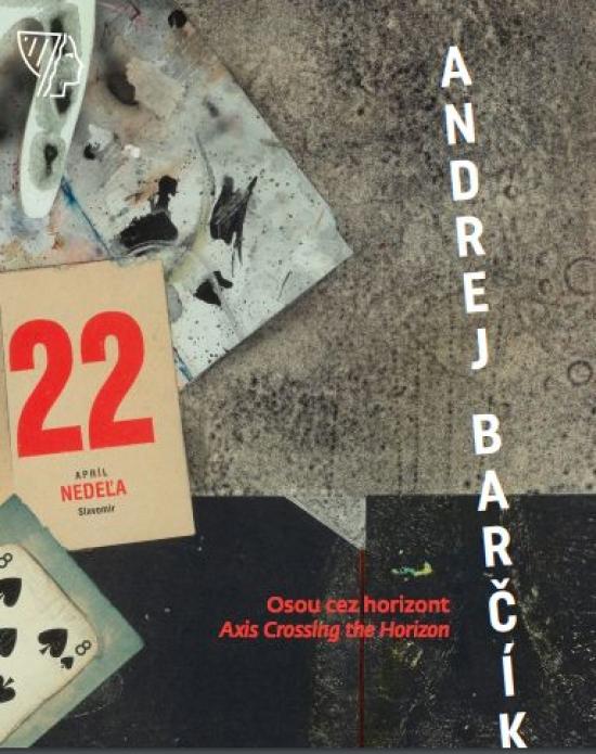 Kniha: Andrej Barčík - Osou cez horizont / Axis Crossing the Horizon - Žilíková Lucia