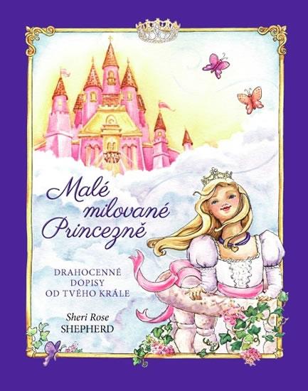 Kniha: Malé milované Princezně - Drahocenné dopisy od tvého Krále - Shepherd Sheri Rose