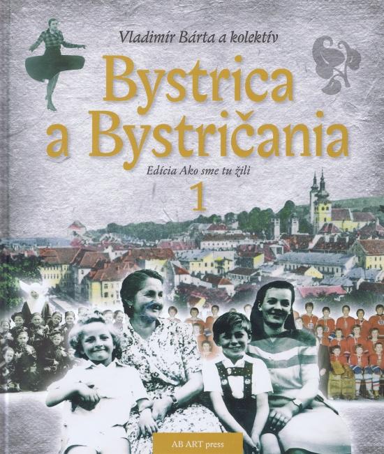 Kniha: Bystrica a Bystričania 1 - Bárta a kolektív Vladimír