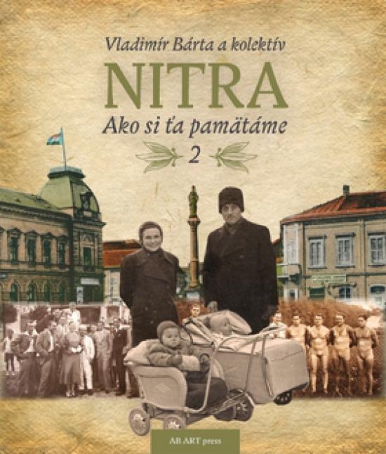 Kniha: Nitra - Ako si ťa pamätáme 2. - Bárta a kolektív Vladimír