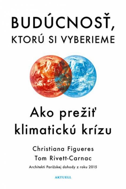 Kniha: Budúcnosť, ktorú si vyberieme - Figueres, Tom Rivett-Carnac Christiana