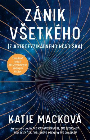 Kniha: Zánik všetkého (z astrofyzikálneho hľadiska) - Dr. Katie Macková