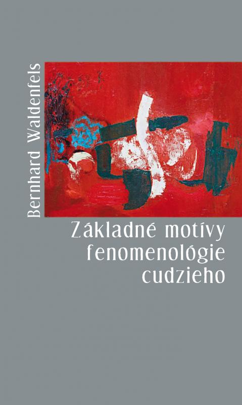 Kniha: Základné motívy fenomenológie cudzieho - Bernhard Waldenfels