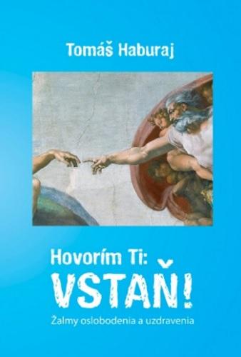 Kniha: Hovorím Ti: VSTAŇ! - Tomáš Haburaj