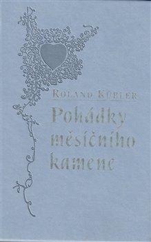 Kniha: Pohádky měsíčního kamene - Roland Kübler
