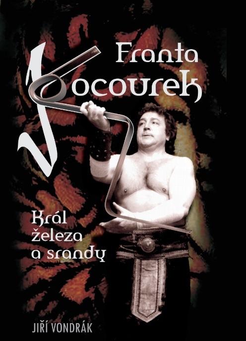 Kniha: Franta Kocourek - Král železa a srandy - Jiří Vondrák
