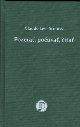 Kniha: Pozerať, počúvať, čítať - Claude Lévi-Strauss